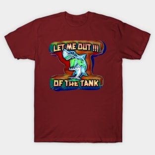 Let me out of the tank (shark) T-Shirt